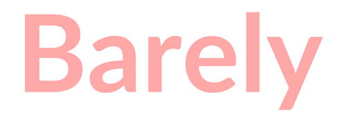 Barely™